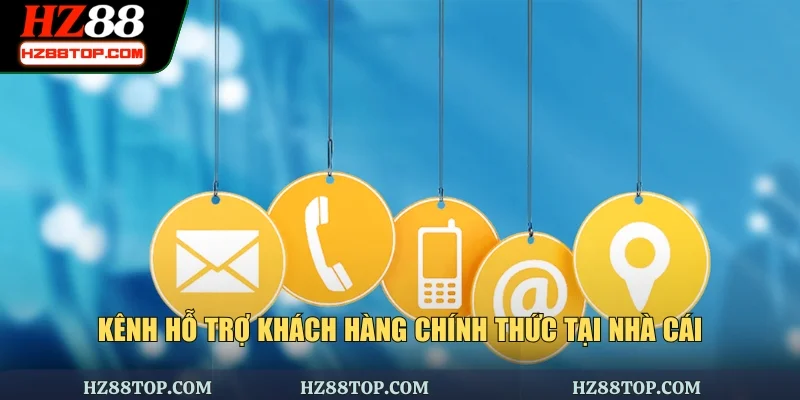 Kênh hỗ trợ khách hàng chính thức tại nhà cái