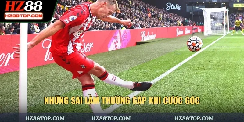 Những sai lầm thường gặp khi cược góc